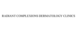 RADIANT COMPLEXIONS DERMATOLOGY CLINICS trademark
