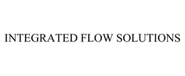 INTEGRATED FLOW SOLUTIONS trademark