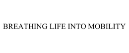 BREATHING LIFE INTO MOBILITY trademark