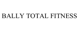 BALLY TOTAL FITNESS trademark