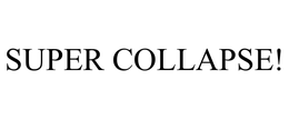 SUPER COLLAPSE! trademark
