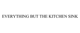 EVERYTHING BUT THE KITCHEN SINK trademark