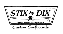 STIX BY DIX ANDROS, BAHAMAS-COCOA BEACH, FLA. CUSTOM SURFBOARDS trademark