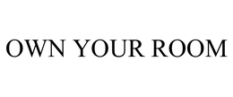 OWN YOUR ROOM trademark