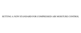 SETTING A NEW STANDARD FOR COMPRESSED AIR MOISTURE CONTROL trademark