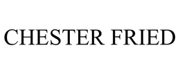 CHESTER FRIED trademark