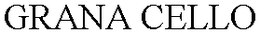GRANA CELLO trademark