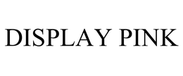 DISPLAY PINK trademark