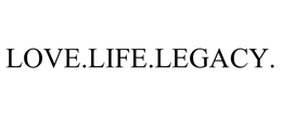 LOVE.LIFE.LEGACY. trademark