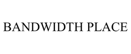 BANDWIDTH PLACE trademark