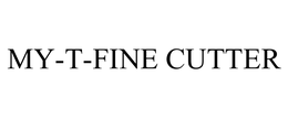 MY-T-FINE CUTTER trademark