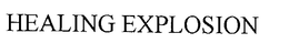 HEALING EXPLOSION trademark