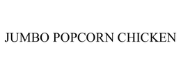 JUMBO POPCORN CHICKEN trademark