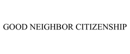 GOOD NEIGHBOR CITIZENSHIP trademark