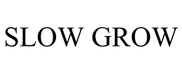 SLOW GROW trademark