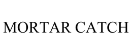 MORTAR CATCH trademark