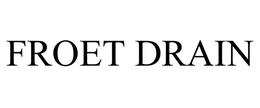 FROET DRAIN trademark