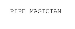 PIPE MAGICIAN trademark