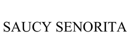 SAUCY SENORITA trademark