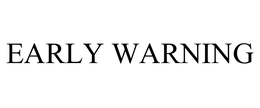 EARLY WARNING trademark