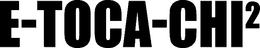 E-TOCA-CHI 2 trademark