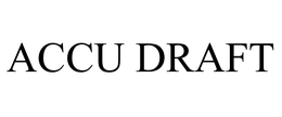 ACCU DRAFT trademark