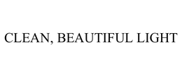 CLEAN, BEAUTIFUL LIGHT trademark