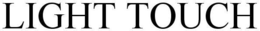 LIGHT TOUCH trademark