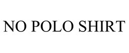 NO POLO SHIRT trademark