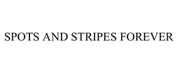 SPOTS AND STRIPES FOREVER trademark