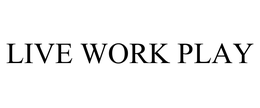 LIVE WORK PLAY trademark