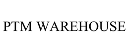 PTM WAREHOUSE trademark