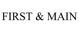 FIRST & MAIN trademark