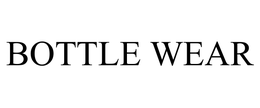BOTTLE WEAR trademark