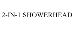 2-IN-1 SHOWERHEAD trademark