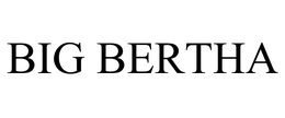 BIG BERTHA trademark