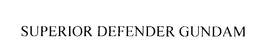 SUPERIOR DEFENDER GUNDAM trademark