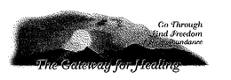 THE GATEWAY FOR HEALING GO THROUGH FIND FREEDOM EXPECT ABUNDANCE trademark