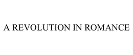 A REVOLUTION IN ROMANCE trademark
