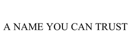 A NAME YOU CAN TRUST trademark