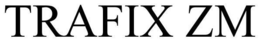 TRAFIX ZM trademark