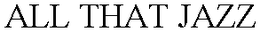 ALL THAT JAZZ trademark