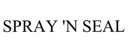 SPRAY 'N SEAL trademark