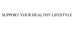 SUPPORT YOUR HEALTHY LIFESTYLE trademark
