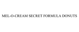 MEL-O-CREAM SECRET FORMULA DONUTS trademark