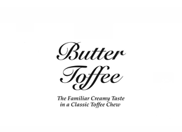 BUTTER TOFFEE THE FAMILIAR CREAMY TASTE IN A CLASSIC TOFFEE CHEW trademark