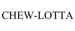 CHEW-LOTTA trademark