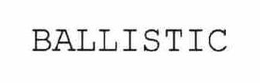 BALLISTIC trademark
