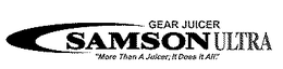 SAMSON ULTRA GEAR JUICER "MORE THAN A JUICER; IT DOES IT ALL!" trademark