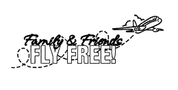 FAMILY & FRIENDS FLY FREE! trademark